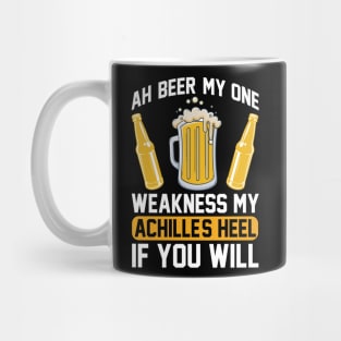 Ah beer my one weakness. My Achille s heel if you will  T Shirt For Women Men Mug